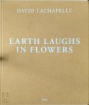 Kristin Schrader, David Lachapelle - David LaChapelle - Earth laughs in flowers Diese Publikation erscheint anlässlich der Ausstellung "David LaChapelle. Earth Laughs in Flowers", Kestnergesellschaft, Hannover, 25. Februar - 8. Mai 2011