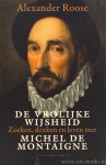 MONTAIGNE, M. DE, ROOSE, A. - De vrolijke wijsheid. Zoeken, denken en leven met Michel de Montaigne.
