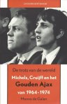 Galan, Menno de - De trots van de wereld -Michels, Cruijff en het Gouden Ajax van 1964-1974
