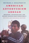 Sullivan III, Michael J. - American Adventurism Abroad: Invasions, Interventions, and Regime Changes Since World War II