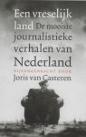 Joris van Gasteren - Een vreselijk land. De mooiste journalistieke verhalen van Nederland