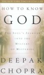Deepak Chopra - How to Know God The Soul's Journey into the Mystery of Mysteries
