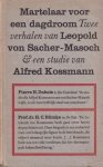 Sacher-Masoch, Leopold von - Martelaar voor een dagdroom: twee verhalen van Leopold von Sacher-Masoch en een studie van Alfred Kossman Sacher-Masoch, Leopold von - Martelaar voor een dagdroom: twee verhalen van Leopold von Sacher-Masoch en een studie van Alfred Kossman