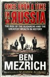 Ben Mezrich - Once Upon a Time in Russia The Rise of the Oligarchs and the Greatest Wealth in History