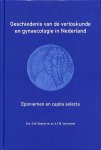 Bakker, R.W. / Verhoeven A.T.M. - Geschiedenis van de verloskunde en gynaecologie in Nederland. Eponiemen en capita selecta