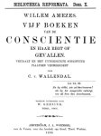 Amezes, Willem (Guilielmus Amesius) - Vijf boeken van de conscientie en haar regt of gevallen. Vertaalt en met uytgedrukte Schriftuur plaatsen vermeerdert door C. v. Wallendal. Wederom uitgegeven door W. Geesink