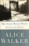 Alice Walker 44269 - The Same River Twice Honoring the difficult