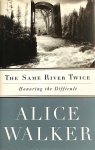 Alice Walker - The Same River Twice Honoring the difficult