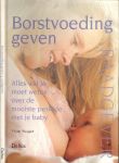 Weigert, Vivian .. Nederlandse Vertaling door Sigrid Verhaeghe - Borstvoeding geven .. Alles wat je moet weten over de mooiste periode met je baby