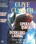 Cussler, Clive .. Vertaling  Gerrit Jan van den Berg .. Omslag Sjef Nix - Operatie IJsberg en Dodelijke Lading Twee superthrillers in één band