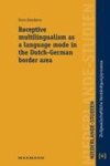 BEERKENS,  Roos - Receptive multilingualism as a language mode in the Dutch-German border area