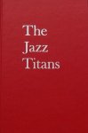 Reisner, Robert George. - The Jazz Titans, including "The Parlance of Hip"
