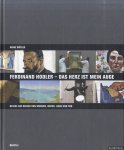 Bütler, Heinz - Ferdinand Hodler. Das Herz ist mein Auge: Blick auf Bilder von Mensch, Natur, Liebe und Tod