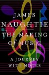 James Naughtie - The Making of Music A Journey With Notes