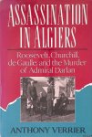 Verrier, Anthony - Assassination in Algiers. Roosevelt, Churchill, de Gaulle, and the Murder of Admiral Darlan
