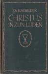 Schilder, Dr. K. - Christus in Zijn lijden. Overwegingen van het lijdensevangelie. Deel 1. Christus aan den ingang van Zijn lijden