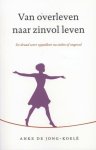 Anke de Jong-Koelé - Van overleven naar zinvol leven