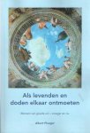 Ploeger, Albert - Als levenden en doden elkaar ontmoeten Mensen van goede wil- vroeger en nu Ploeger, Albert - Als levenden en doden elkaar ontmoeten Mensen van goede wil- vroeger en nu