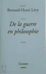 Bernard-Henri Lévy - De la guerre en philosophie