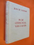 Saussure Jean de ( vertaling A.L. Boeser) - In de Leerschool van Calvijn