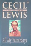 Lewis, Cecil - All My Yesterdays: An Autobiography