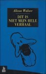 Walser, Alissa. - Dit is niet mijn hele verhaal.