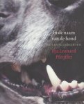 Pfeijffer, Ilja Leonard - In de naam van de hond. De grote gedichten. Pfeijffer, Ilja Leonard - In de naam van de hond. De grote gedichten.
