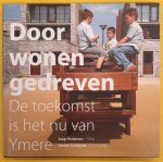 HUISMAN, JAAP. - Door wonen gedreven. D toekomst is het nu van Ymere,