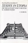 Kruft, Hanno-Walter - Städte in Utopia. Die Idealstadt vom 15. bis zum 18. Jahrhundert zwischen Staatsutopie und Wirklichkeit.