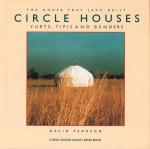 Pearson, David - Circle houses, yurts, tipis and benders, the house that Jack built