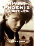Brian J. Robb - River Phoenix - A Short Life