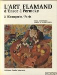 Haesaerts, Paul & Roger H. Marijnissen - L'Art Flamand d'Ensor à Permeke à L'Orangerie Paris