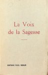 - La Voix de la Sagesse. Recueil des précepts des sages de tous les temps - La Voix de la Sagesse. Recueil des précepts des sages de tous les temps