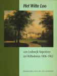 Elzenga, R. (redactie) - Het Witte Loo - van Lodewijk Napoleon tot Wilhelmina 1806-1962