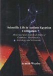 Waziry, Ayman - Scientific Life in Ancient Egyptian Civilization. Historical and Analytical Study of Geometry, Mathematics, Astrology and Astronomy