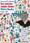 Emanuel Overbeeke - Een meester zonder hamer. Pierre Boulez 1925-2016
