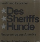 Bruckner, Ferdinand - Des Sheriffs Hunde. Negersongs aus Amerika