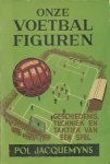 Jacquemyns, Pol - Onze voetbalfiguren. Geschiedenis, techniek en taktiek van een spel. Tekeningen van Jules Limbek