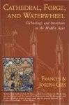 Gies, Frances & Gies, Joseph - Cathedral, Forge and Waterwheel: Technology and Invention in the Middle Ages