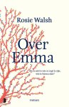 Rosie Walsh 167408 - Over Emma Als ze niet is wie ze zegt te zijn, wie is Emma dan?