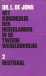Jong, Dr. J. de - Het Koninkrijk der Nederlanden in de Tweede Wereldoorlog. Deel 2. Neutraal