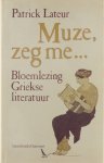 Patrick Lateur - Muze, zeg me... - Bloemlezing Griekse Literatuur