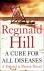 Hill, Reginald - A CURE FOR ALL DISEASES - A Dalziel & Pascoe Novel