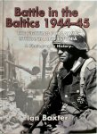 Ian Baxter - Battle in the Baltics, 1944-45 The Fighting for Latvia, Lithuania and Estonia, a Photographic History