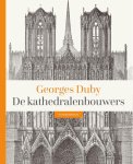 Georges Duby - De Kathedralenbouwers