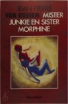 Jean-Pierre van Rossem 271140 - Mister Junkie en Sister Morphine Roman voor een viftiende october of neen, veeleer een zeepbellensprookje \",1,1991,0,,De herinneringen van een voormalige drugsverslaafde aan twee geliefden uit zijn jeugd."