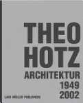 Hubertus Adam 18095,  Ulrike Jehle ,  Theo Hotz ,  Ulrike Jehle-Schulte Strathaus 213628,  Philip Ursprung 45551 - Theo Hotz. Architecture 1949-2002