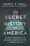 Manly P Hall - Secret History of America: Classic Writings on Our Nation's Unknown Past & Inner Purpose