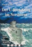 Eckard Wetzel - Der U-Boot-Krieg im Nordmeer. Feindfahrten des lestzten Weltkriegs-U-Bootes U 995