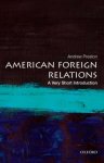 Andrew (professor Of American History Preston - (1) American Foreign Relations: A Very Short Introduction